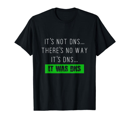 Always DNS sysadmin network administrator tshirt T-Shirt