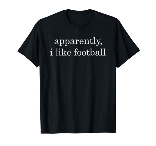 Apparently I Like Football Funny T-Shirt