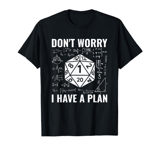 Don't Worry I Have A Plan Role Playing Tabletop RPG Gamer T-Shirt