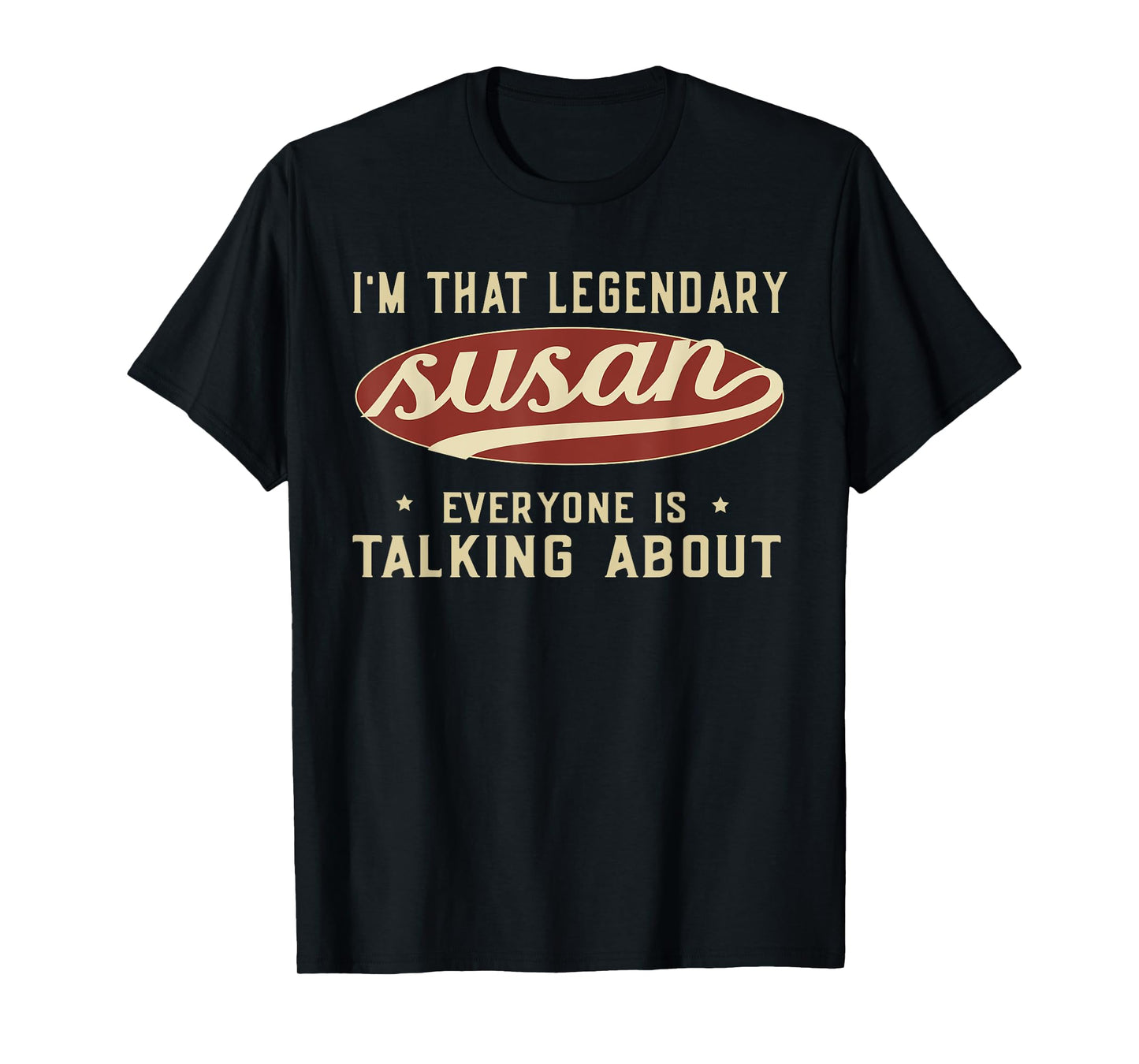 I'm That Legendary Susan Everyone Is Talking About T-Shirt