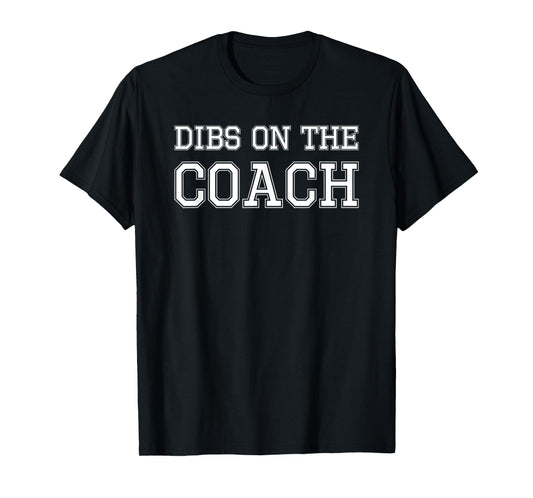 Dibs On The Coach design for Coach's Wife T-Shirt