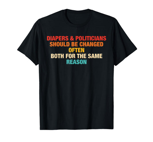 Diapers & Politicians Should Be Changed Often Quote T-Shirt