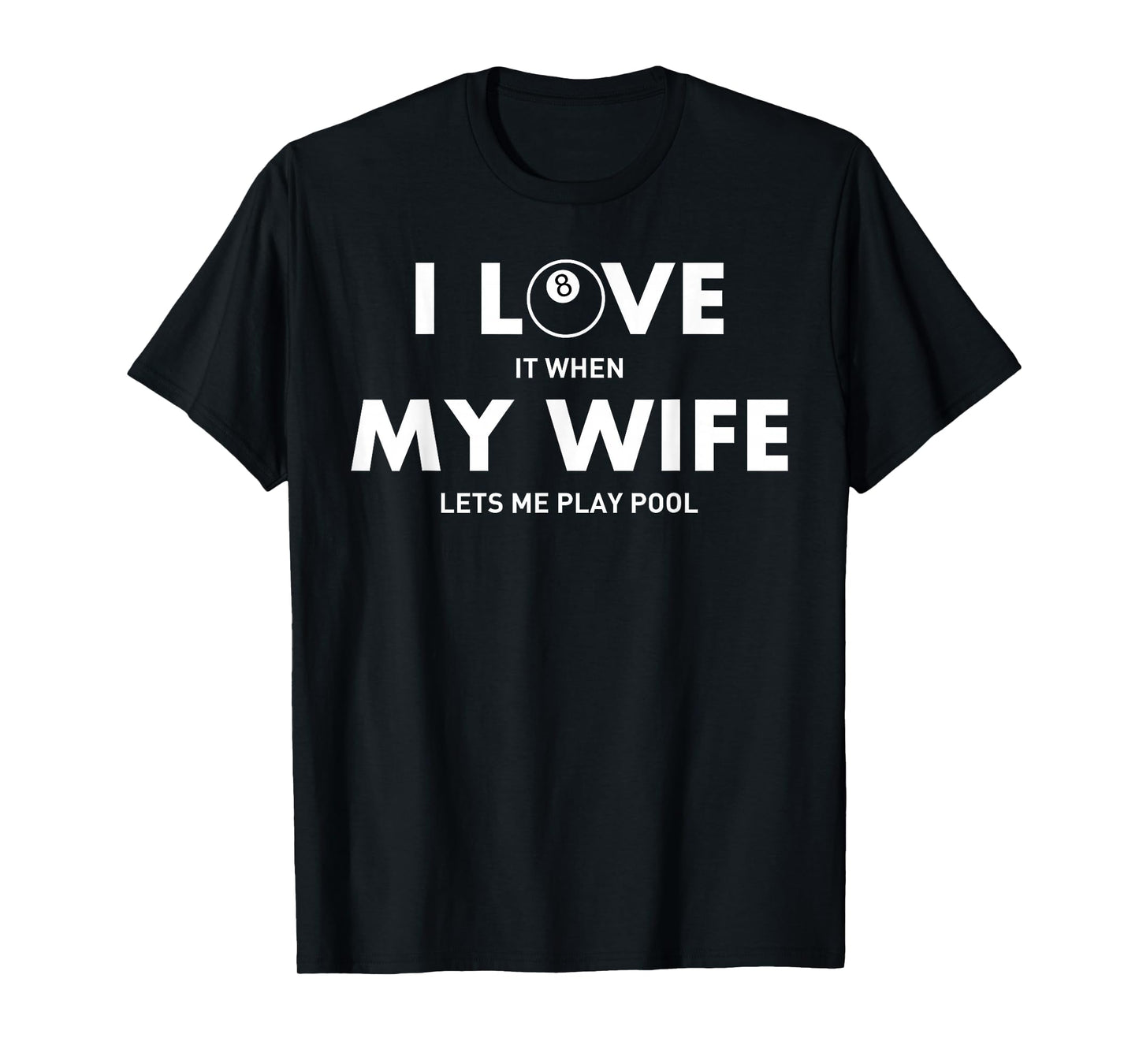 I Love It When My Wife Lets Me Play Pool T Shirt: Billiard T T-Shirt