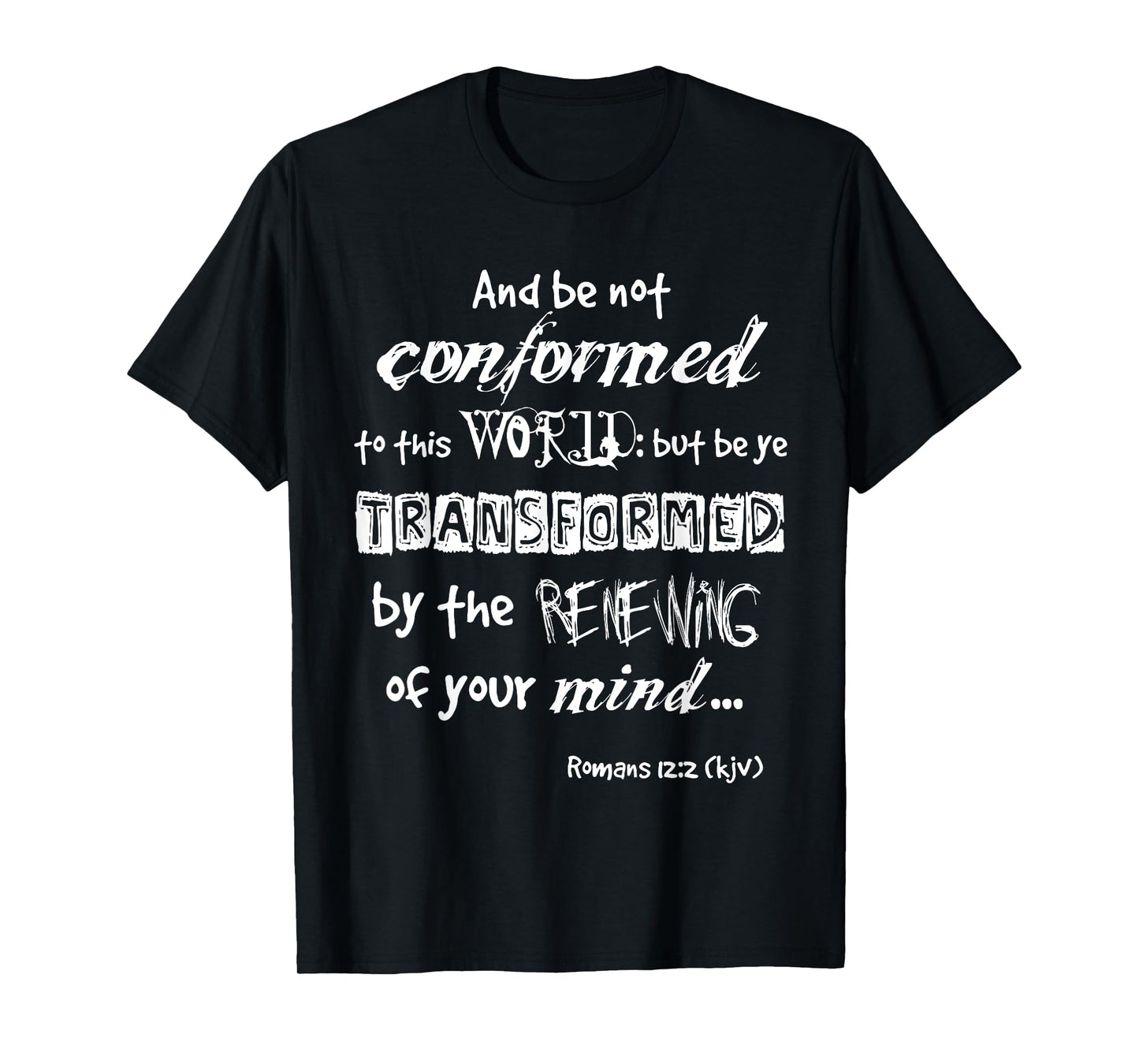 And be not conformed to this WORLD WL Romans 12:2 kjv tshirt T-Shirt