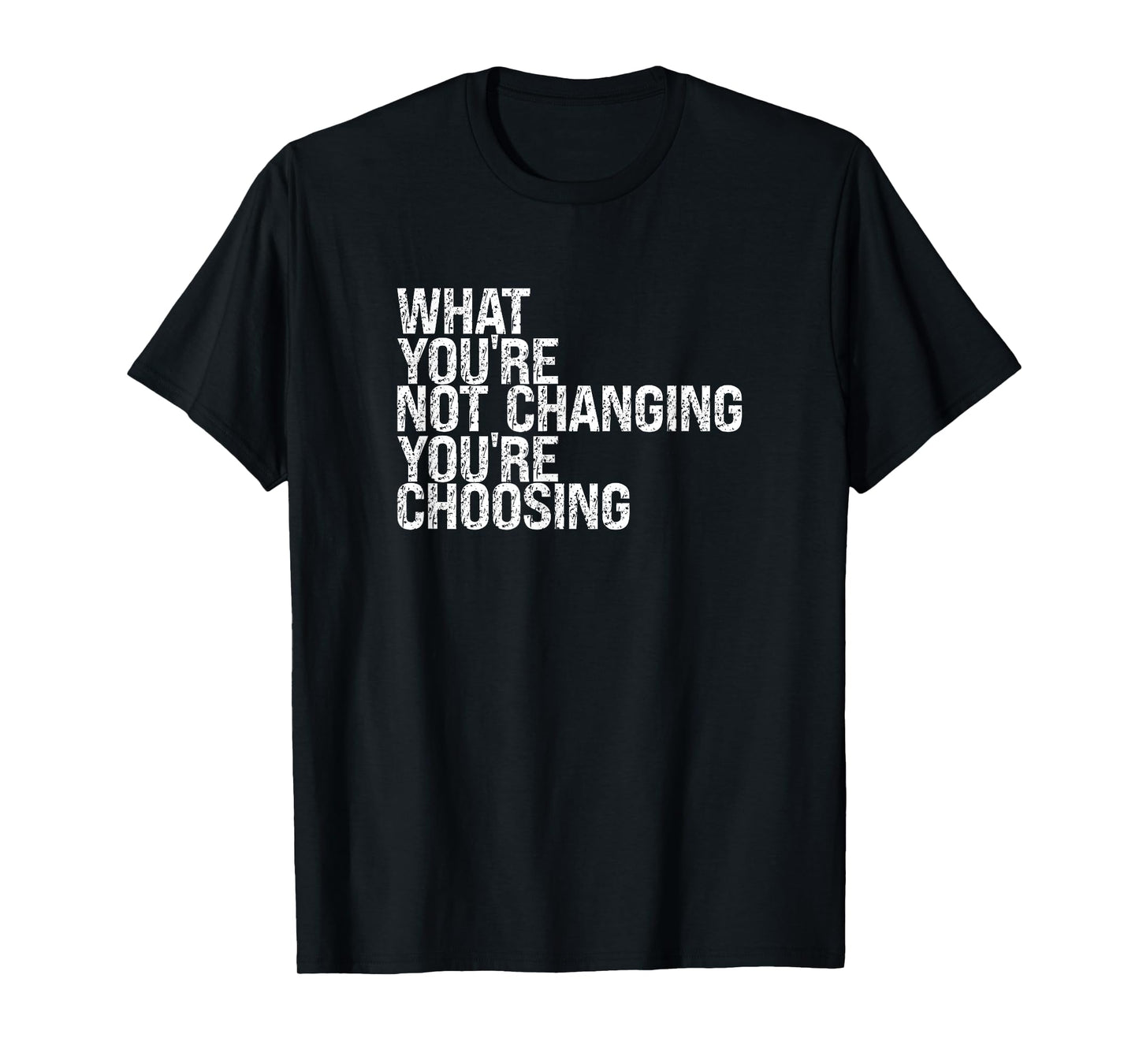 What You're Not Changing You're Choosing T-Shirt