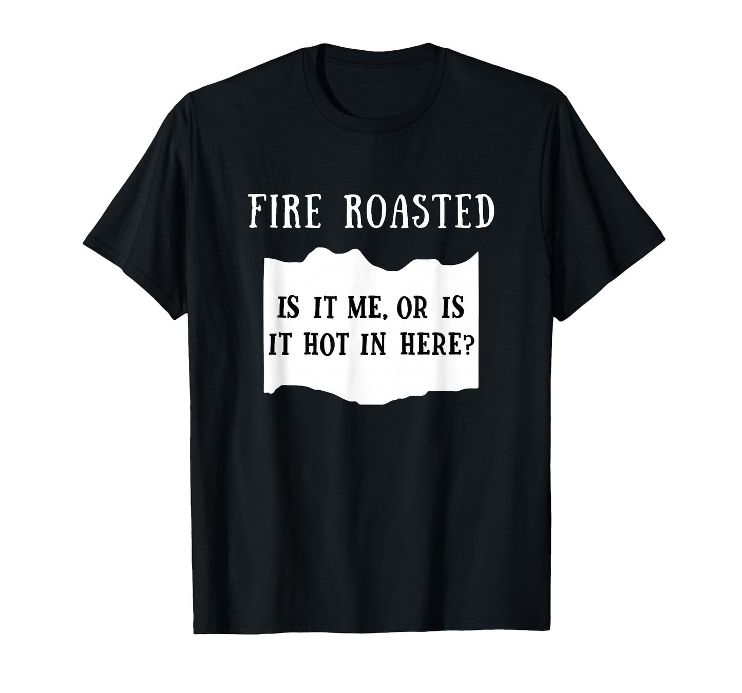 Is It Me Or Is It Hot In Here Fire Roasted Hot Sauce Costume T-Shirt