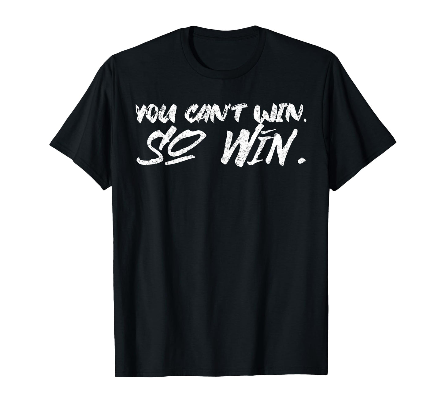 You Can't Win so Win Motivational Quote Men Women T-Shirt