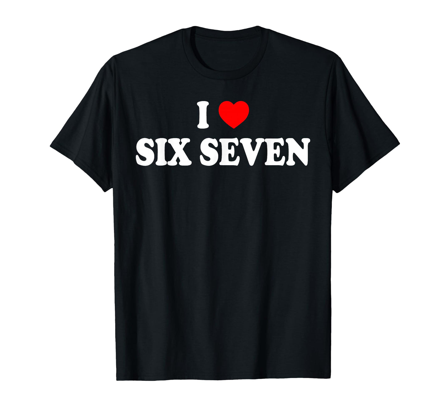 I Love Six Seven I Heart 67 Funny Meme T-Shirt