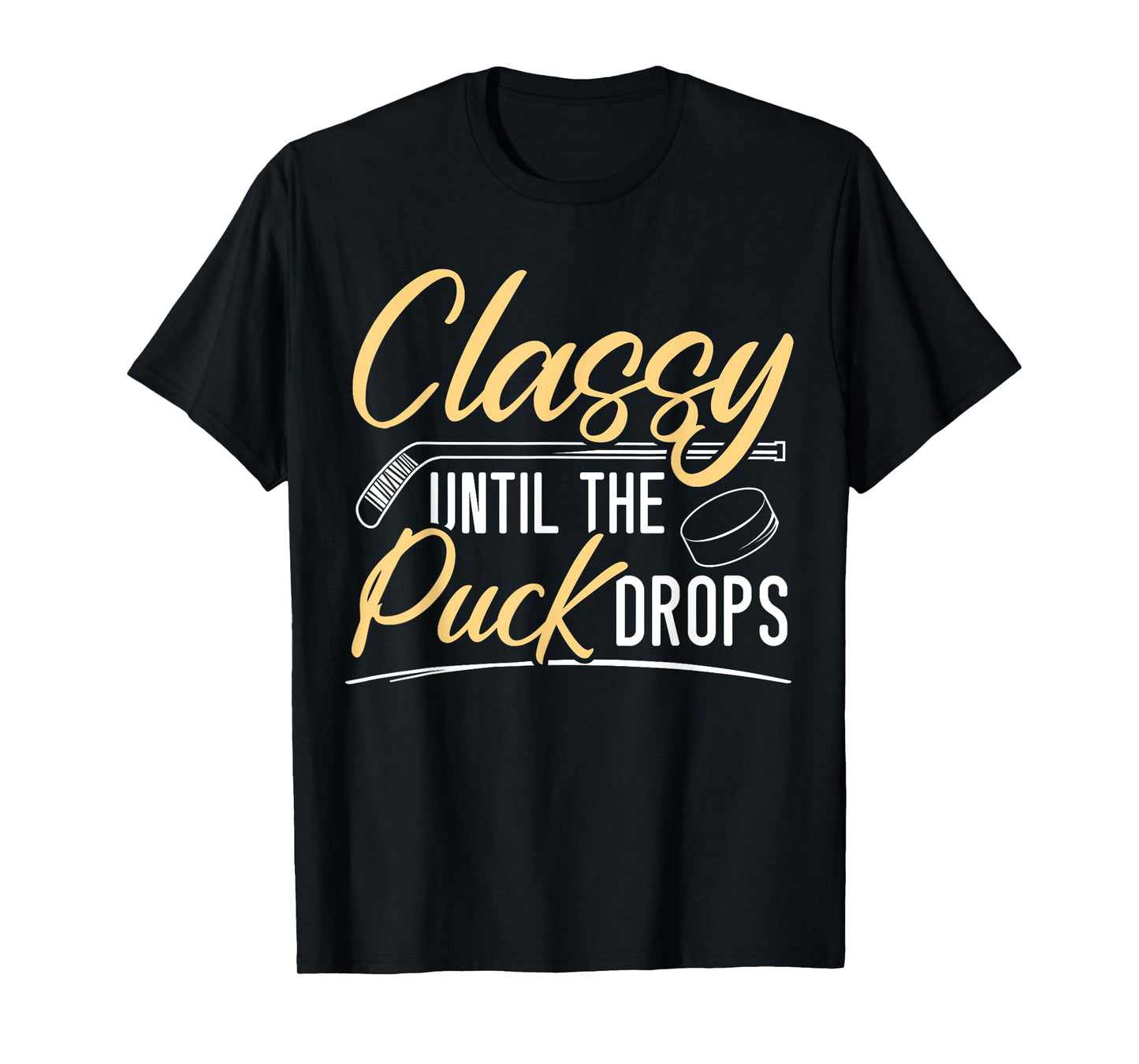 Classy Until The Puck Drops Hockey Stick Sport Lover T-Shirt