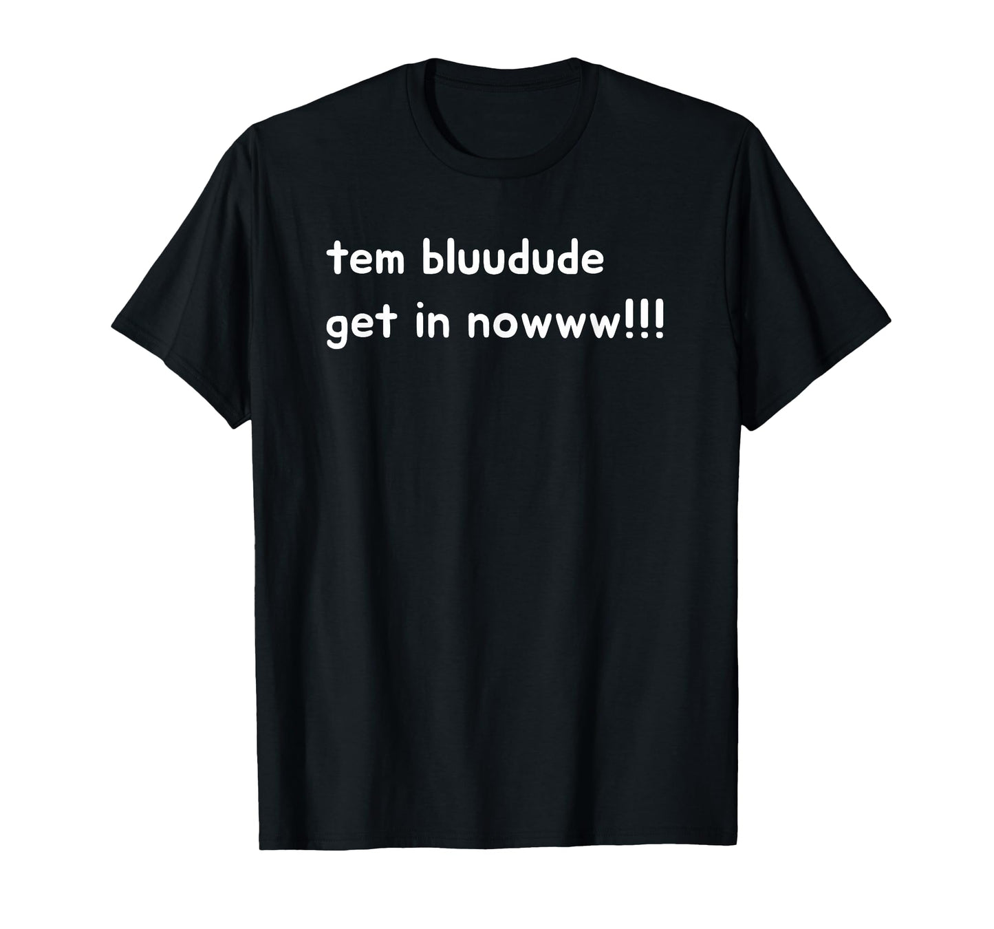 Team blue dude tem bluudude get in now T-Shirt
