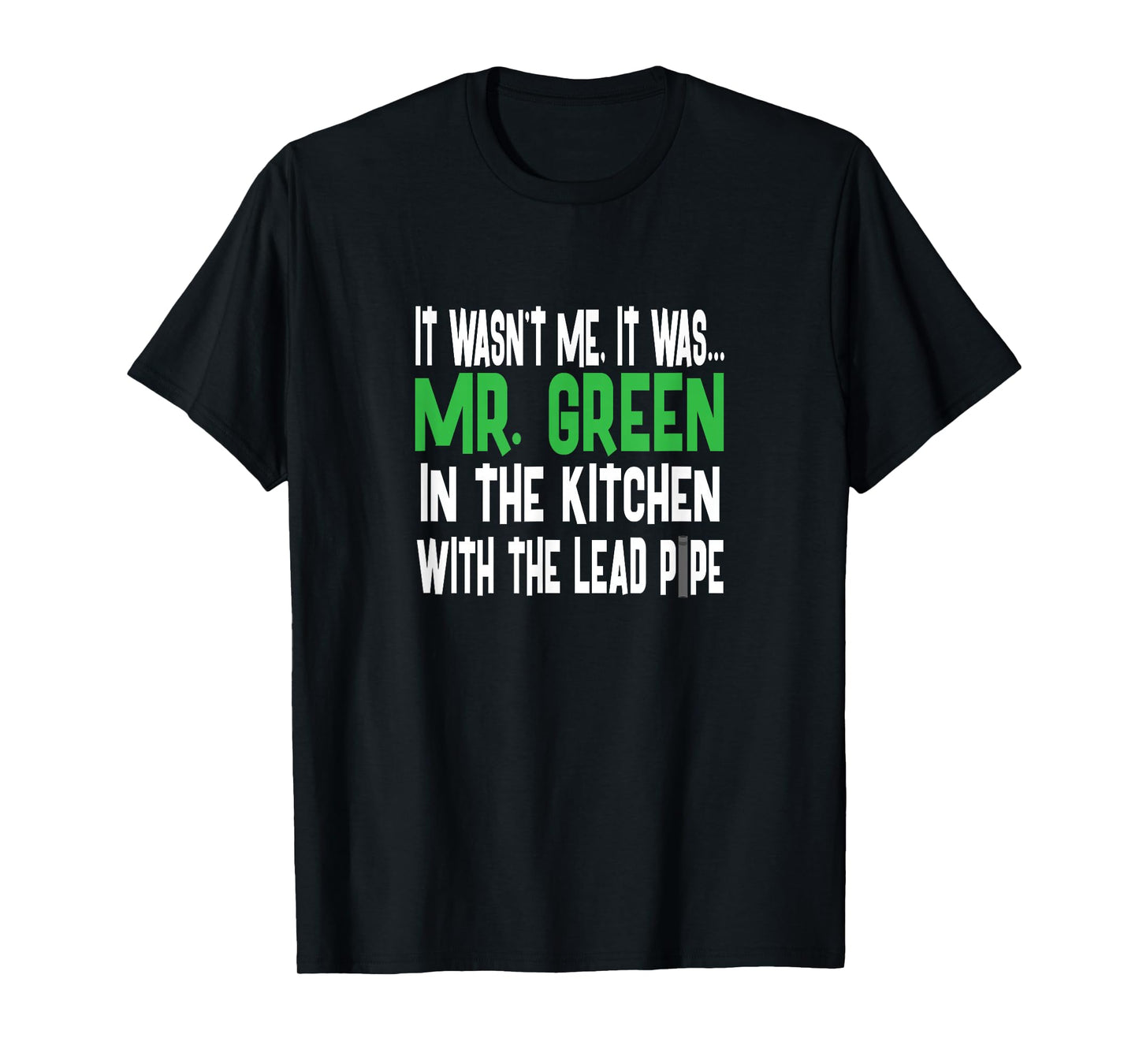 Mr. Green Kitchen Lead Pipe - Clue Shirt T-Shirt
