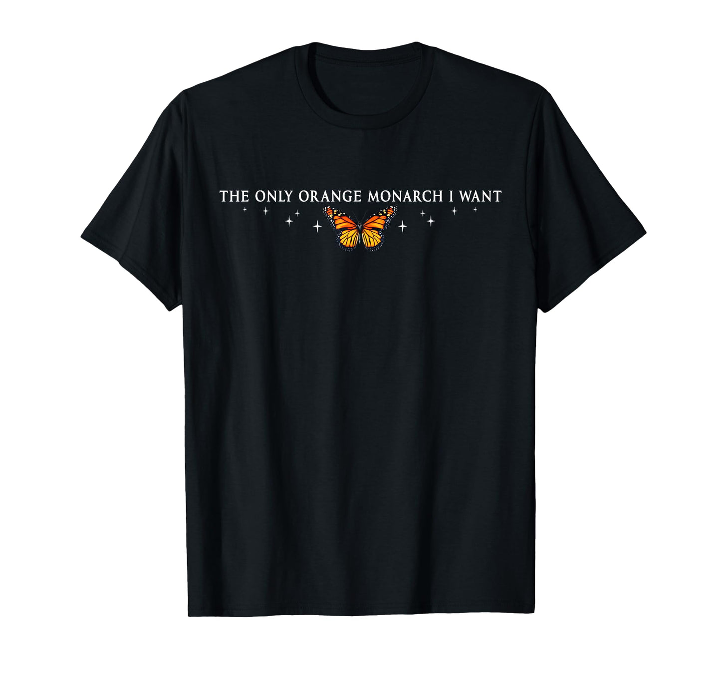 The Only Orange Monarch I Want, Monarch Butterfly Protest T-Shirt