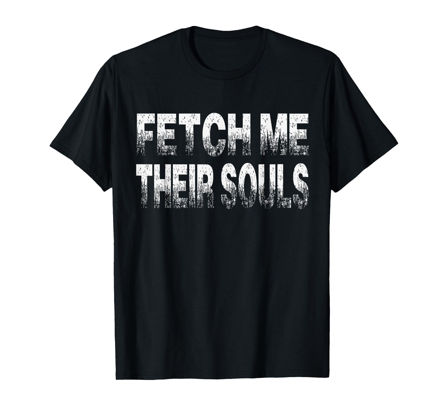 Fetch Me Their Souls - Cool Funny Video Gamer Quote Saying T-Shirt