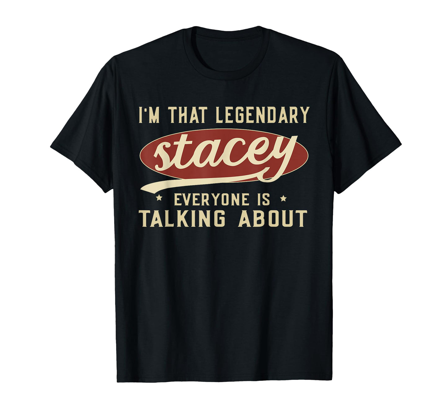 I'm That Legendary Stacey Everyone Is Talking About T-Shirt
