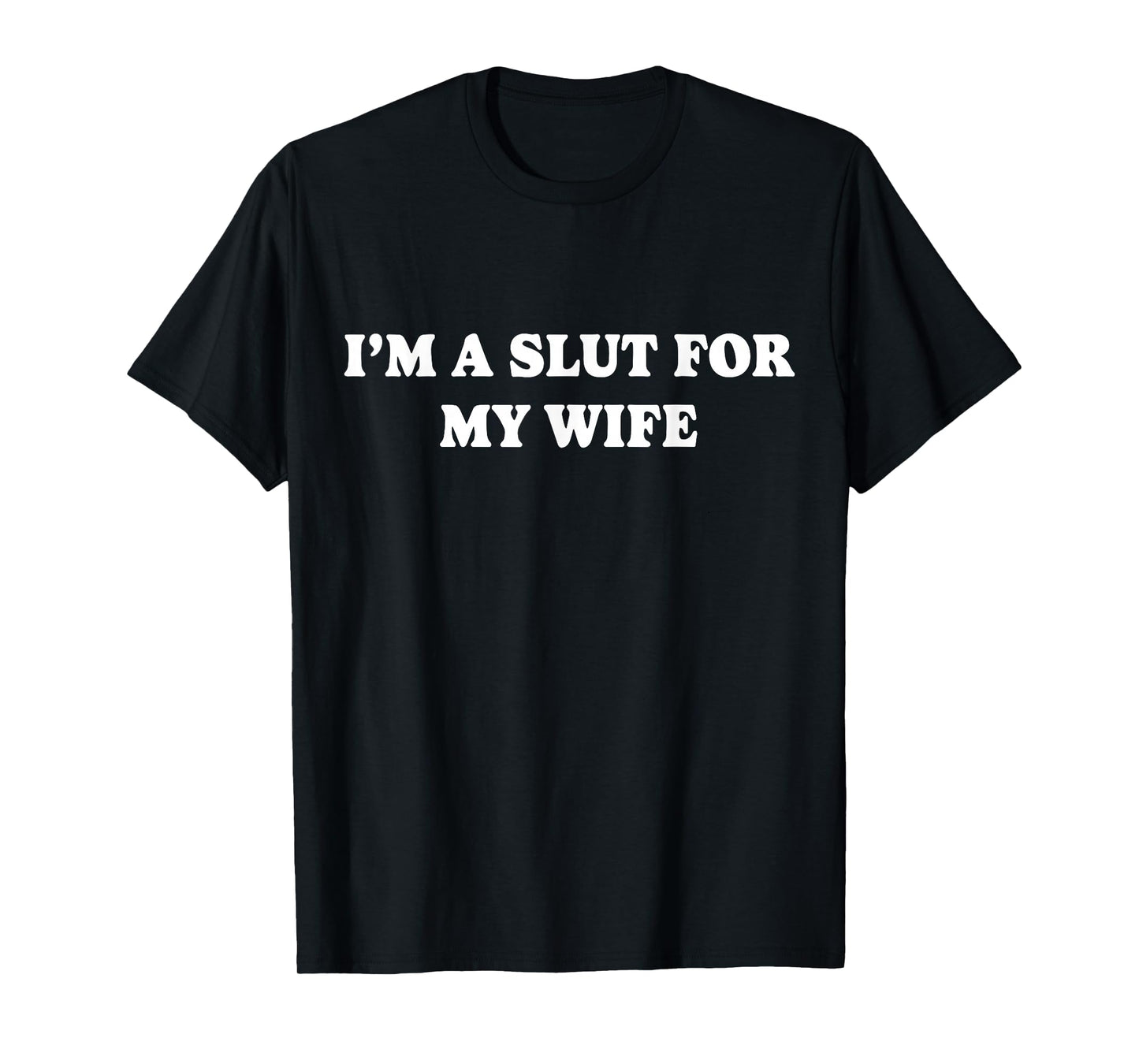 I'm A Slut For My Wife T-Shirt