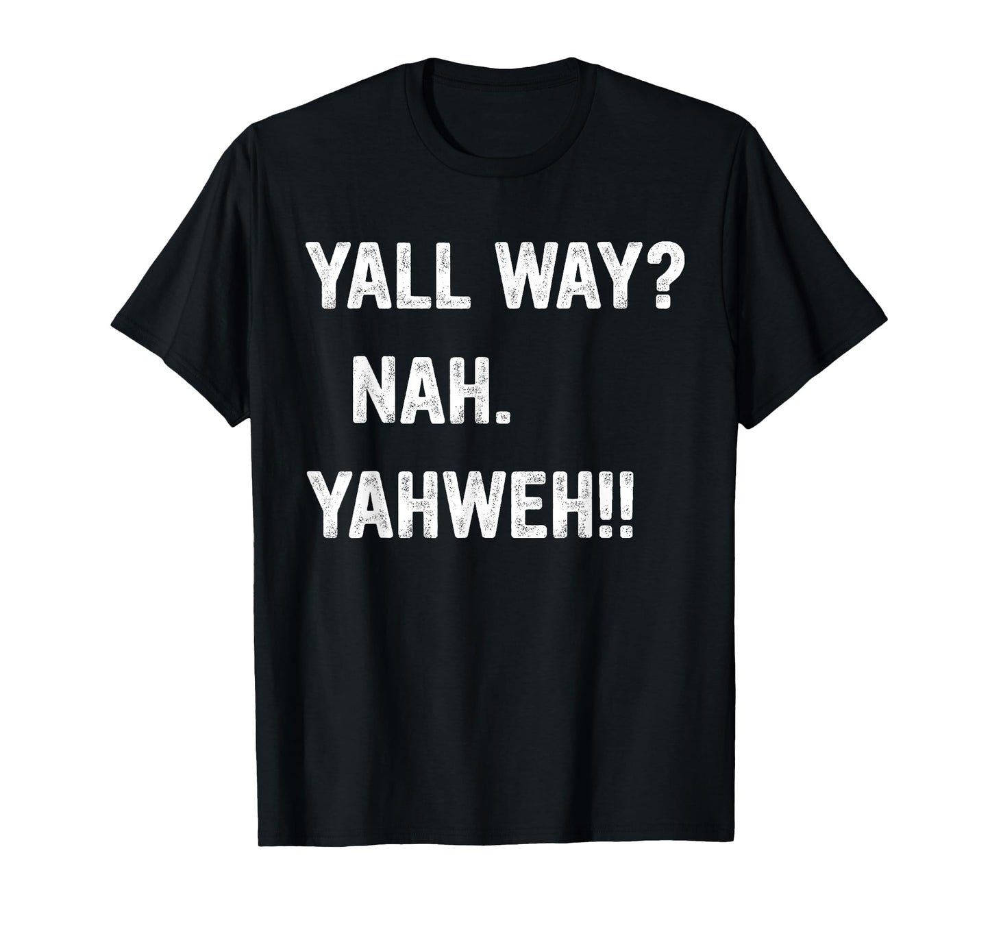 Y'all Way? Nah. Yahweh! T-Shirt
