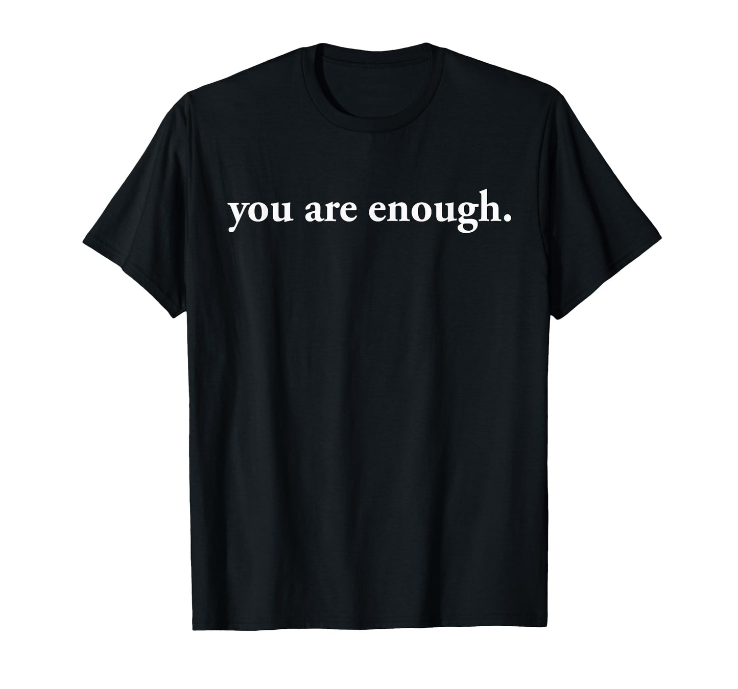 Dear Person Behind Me World Is A Better Place You Are Enough T-Shirt
