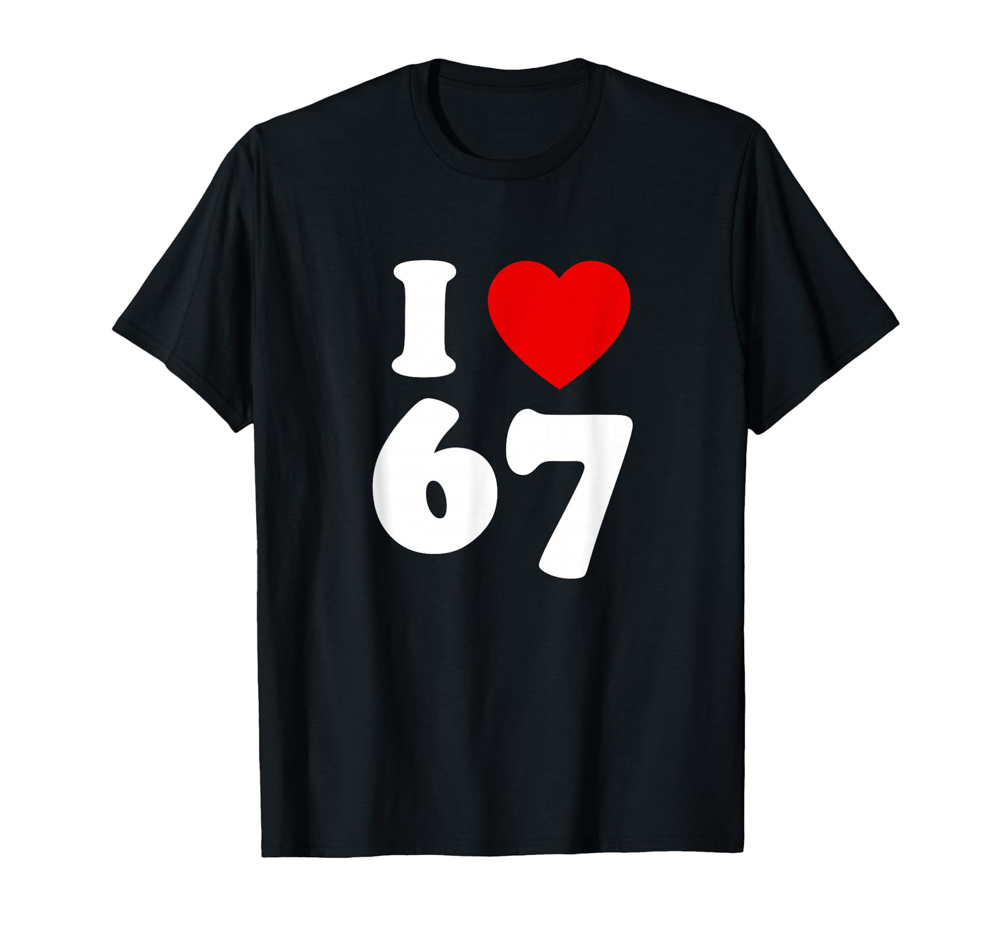 I Love SIX Seven Funny Meme I Love 67 T-Shirt