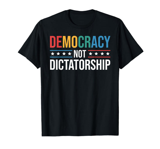 Democracy Not Dictatorship Promoting Democracy Political T-Shirt