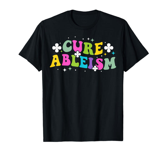 Cure ableism Quote for a Ableism activist T-Shirt