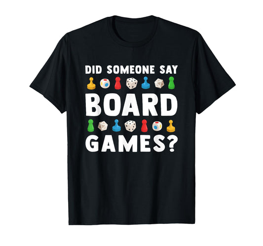 Did Someone Say Board Games? Funny Gamer Men Women Kids T-Shirt