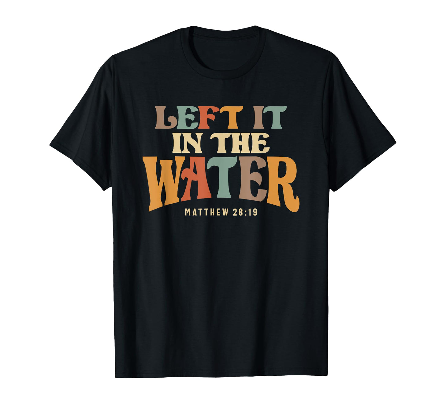 Left It In The Water Baptism Faith T-Shirt