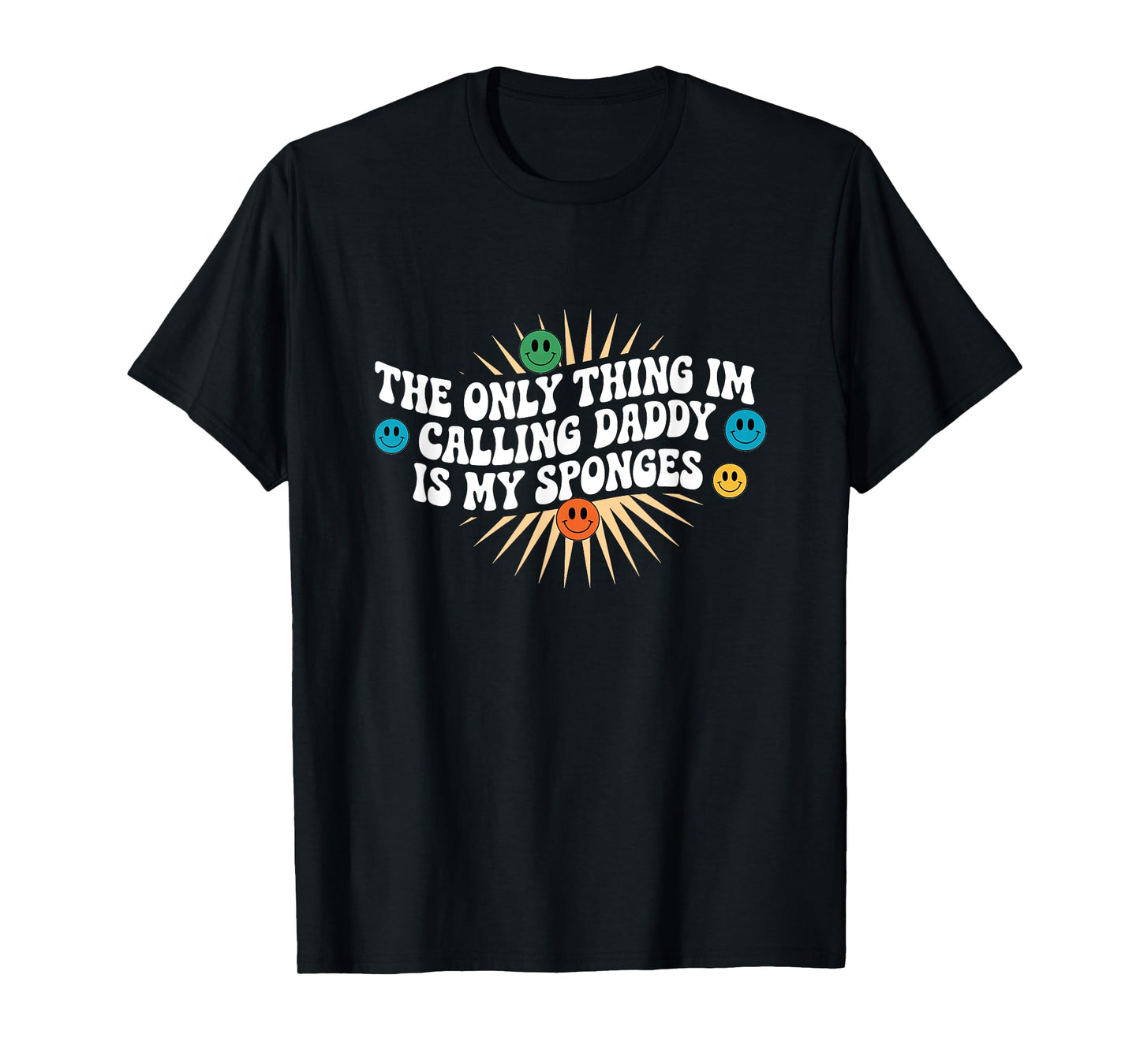 The Only Thing I'm Calling Daddy Is My Sponges Cleaning Lady T-Shirt