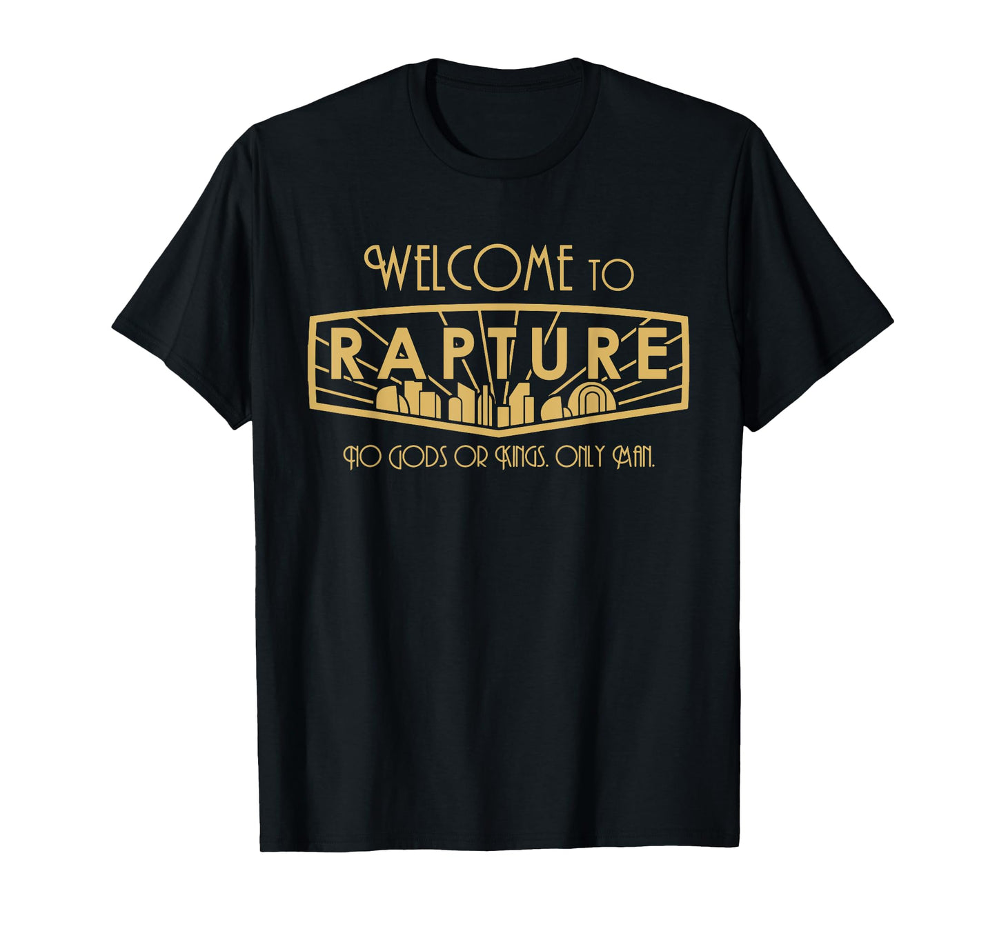 Welcome To Rapture No Gods Or Kings, Only Man funny apparel T-Shirt