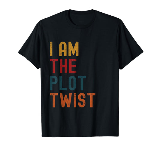 "I AM the Plot Twist" Bold Statement Apparel T-Shirt