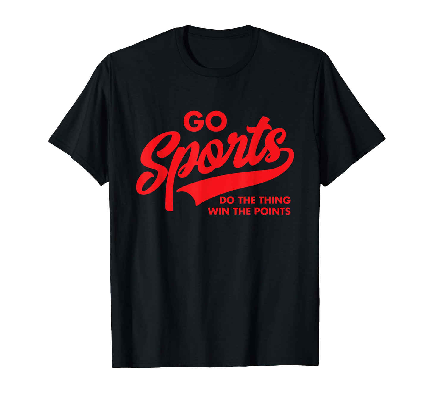 Go Sports Do The Thing Win The Points Funny Red Text T-Shirt