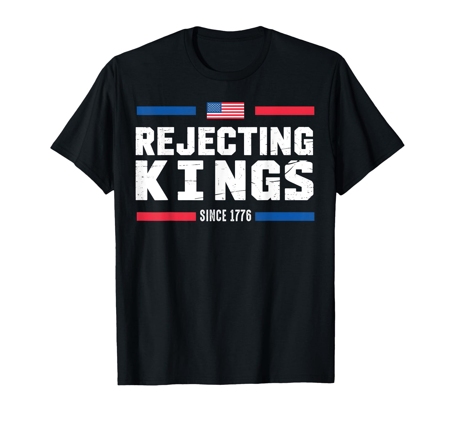 Rejecting Kings Since 1776 American Flag USA 4th of July T-Shirt