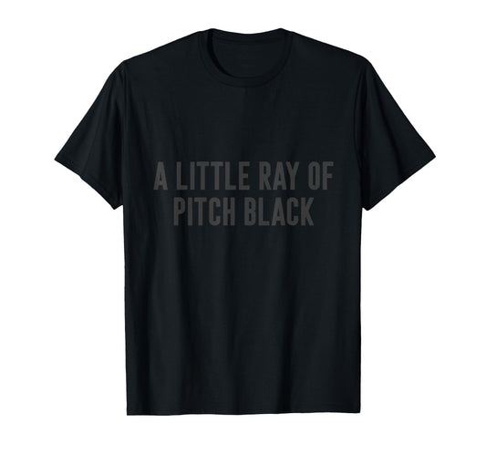 A Little Ray Of Pitch Black T-Shirt