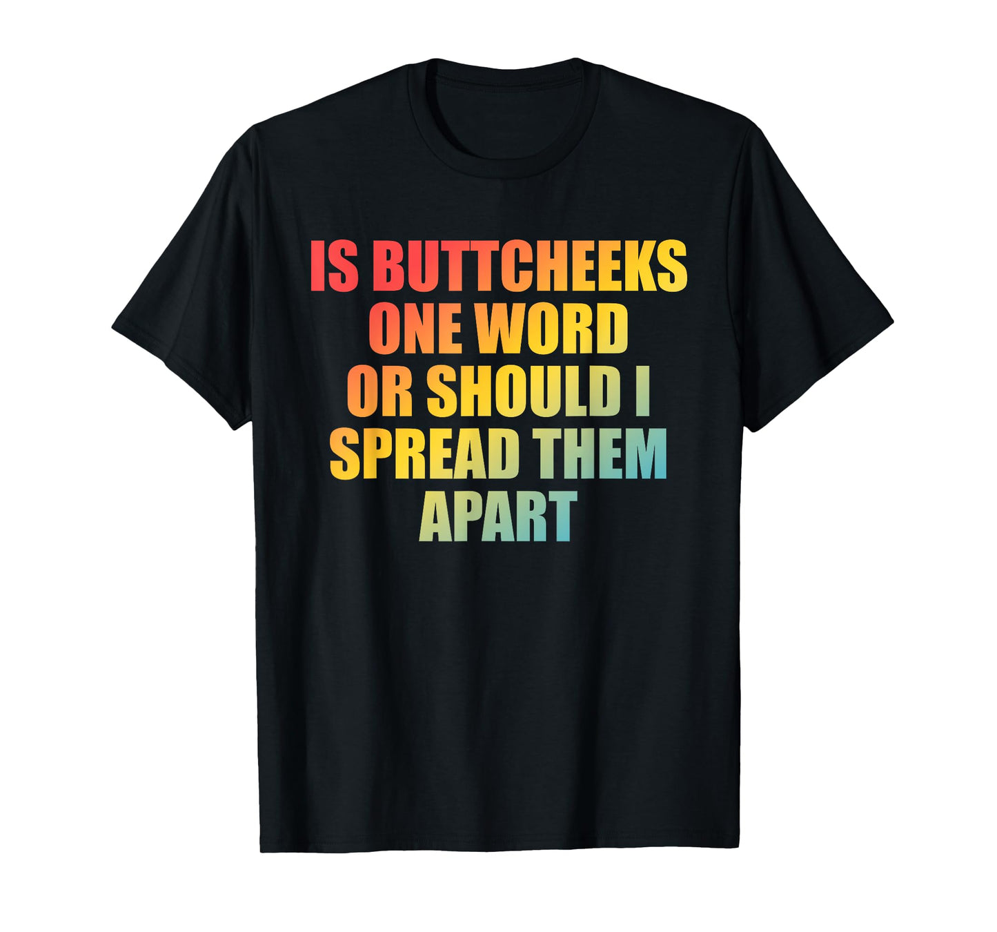 is Buttcheeks One-Word Or Should I Spread Them Apart Design T-Shirt