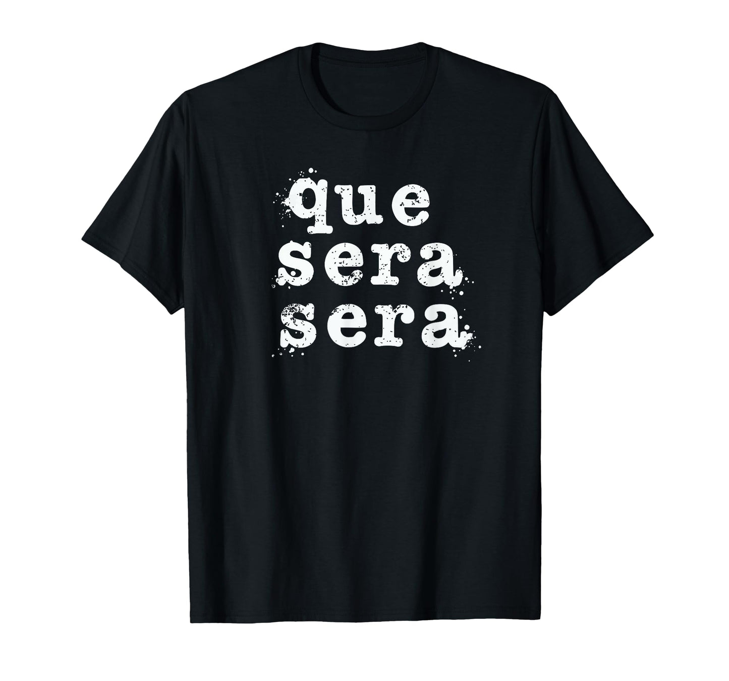 Que Sera Sera - Inspirational Distressed Vintage Design T-Shirt