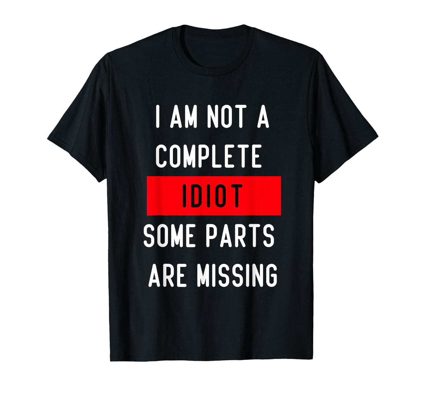 Funny I Am Not A Complete Idiot Some Parts Are Missing Gift T-Shirt