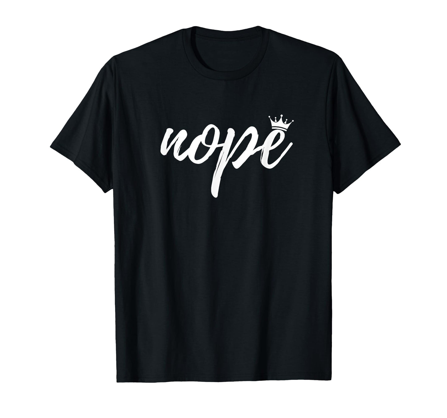 Nope Minimalist Sassy Queen with Crown Attitude Sarcastic T-Shirt