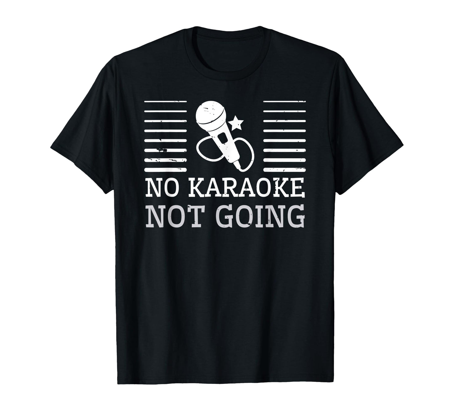No Karaoke Not Going - Funny Singers T-Shirt