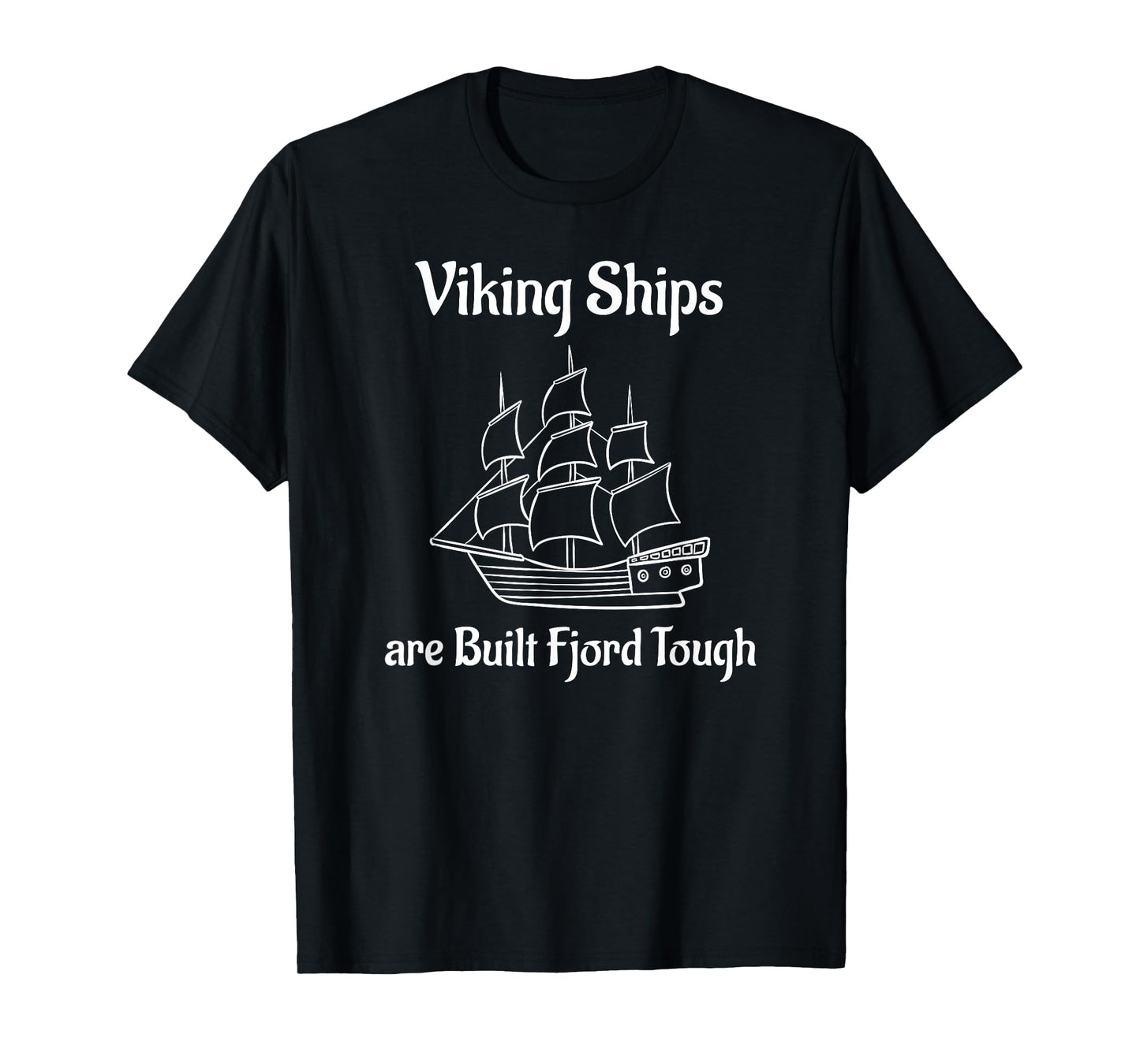 Viking Ships are Built Fjord Tough Sailing T-Shirt T-Shirt