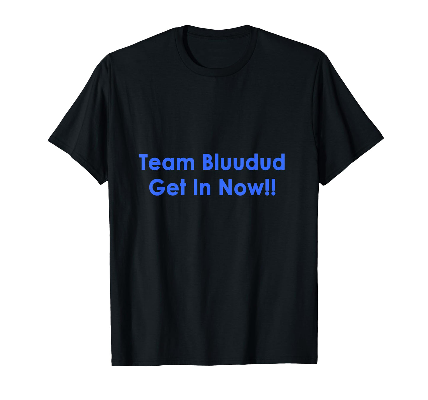 TEM Bluudud Get Inn Nowww Now Blue Dude Bluudude Team Game T-Shirt