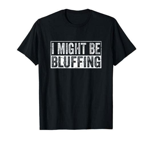 I Might Be Bluffing Funny Vintage Poker Gambler Casino T-Shirt