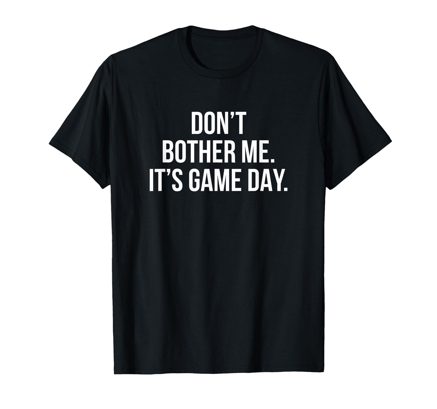 Don’t Bother Me It’s Game Day T-Shirt