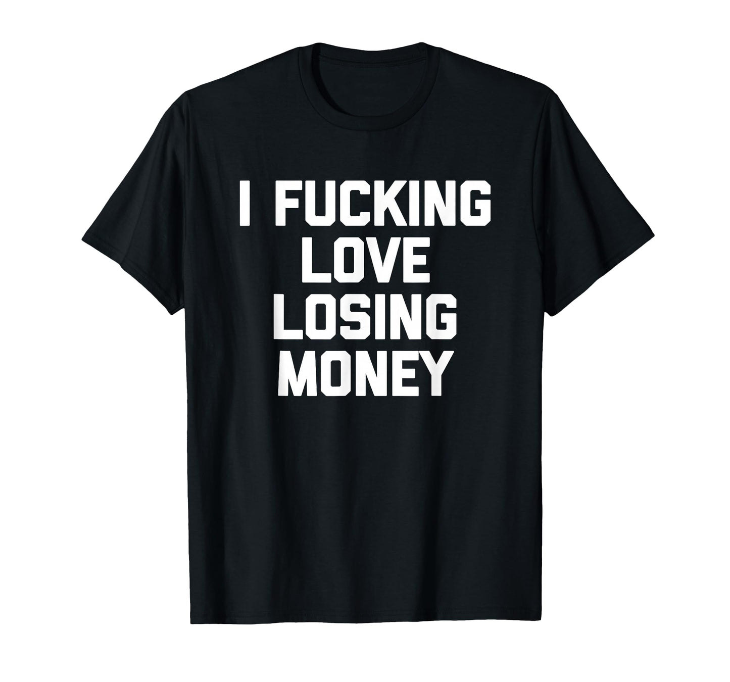 I Fucking Love Losing Money - Funny Gambling Poker Casino T-Shirt