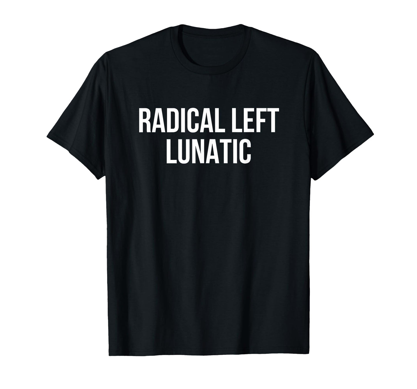 Radical Left Lunatic T-Shirt