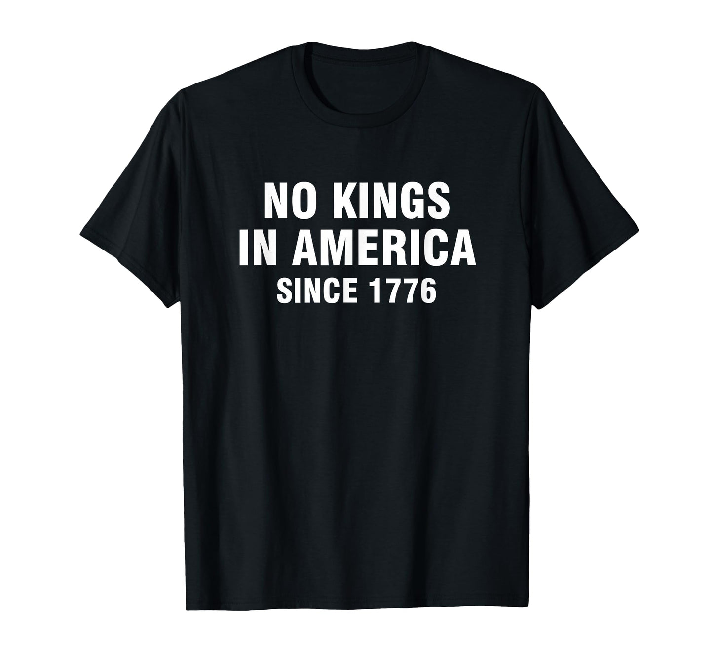 No Kings In America Since 1776 T-Shirt