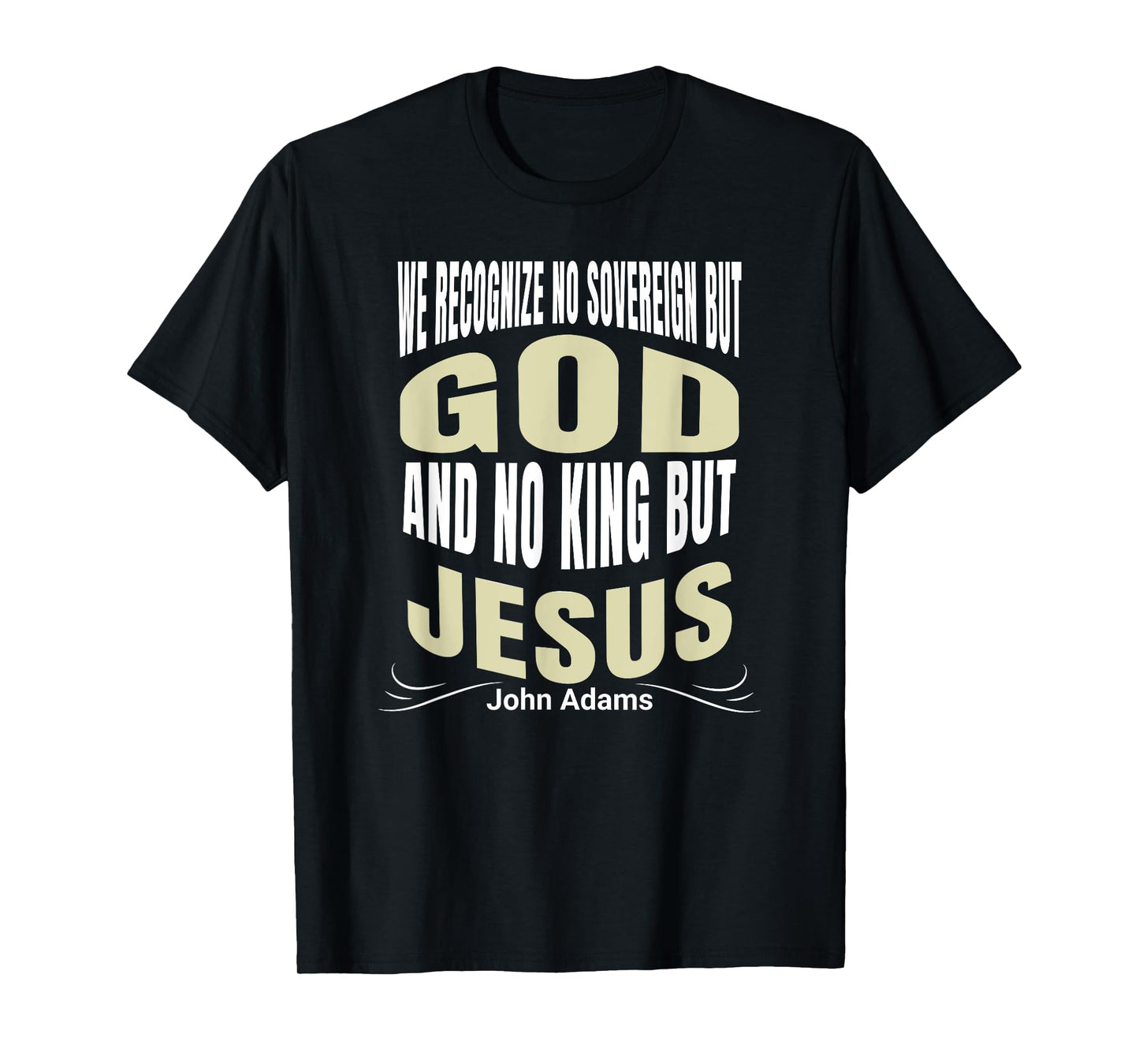 We Recognize No Sovereign But God, And No King But Jesus! T-Shirt