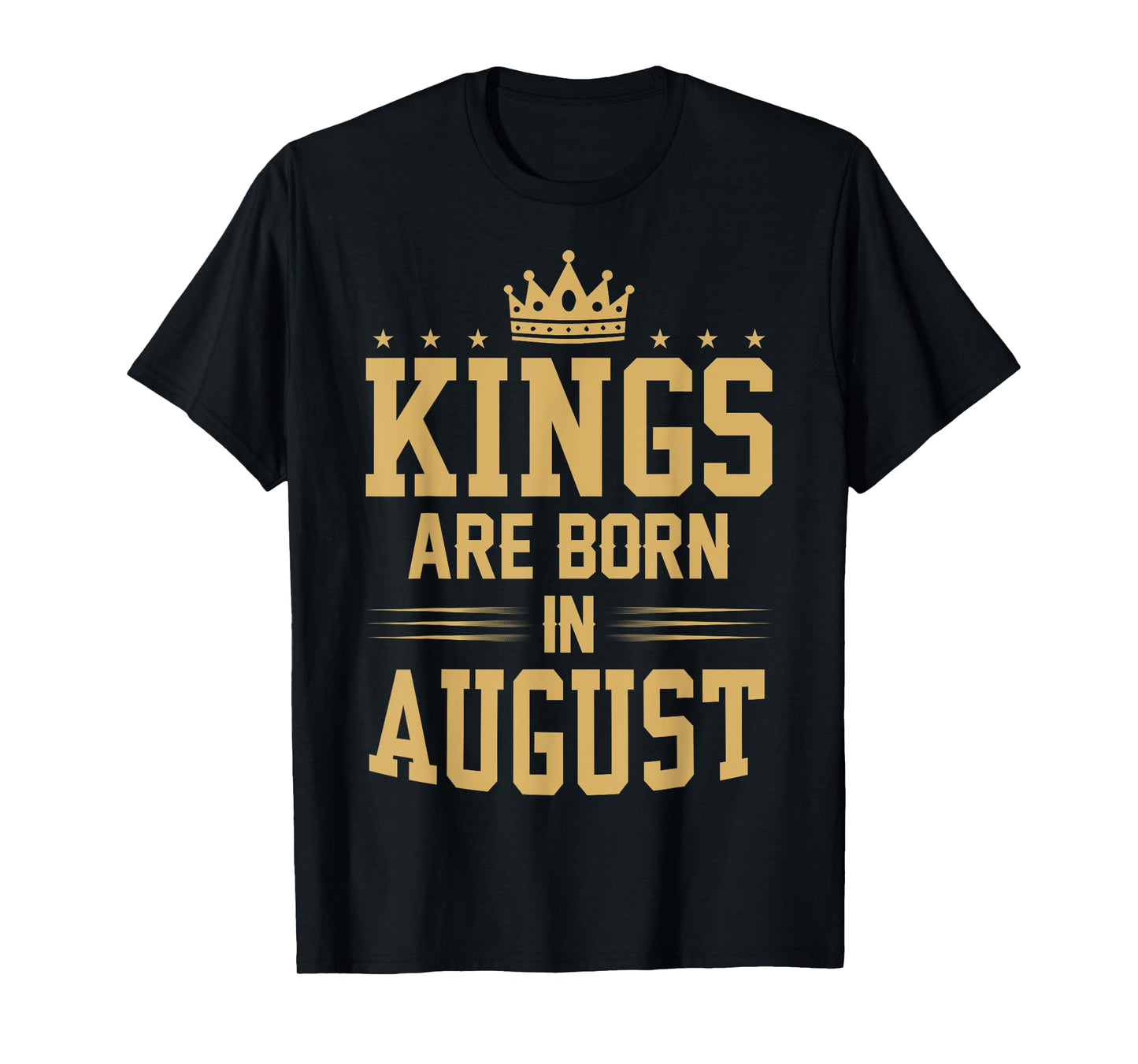 Kings Are Born in August T Shirt - Best Birthday Gift Idea T-Shirt