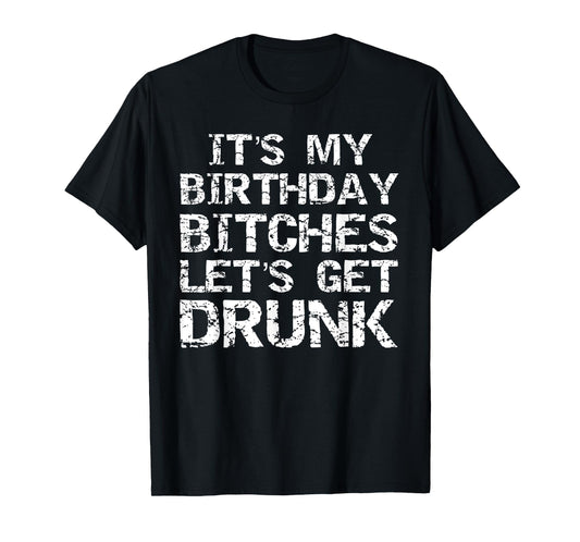 Drinking Birthday Shirt for Women It's My Birthday Bitches T-Shirt
