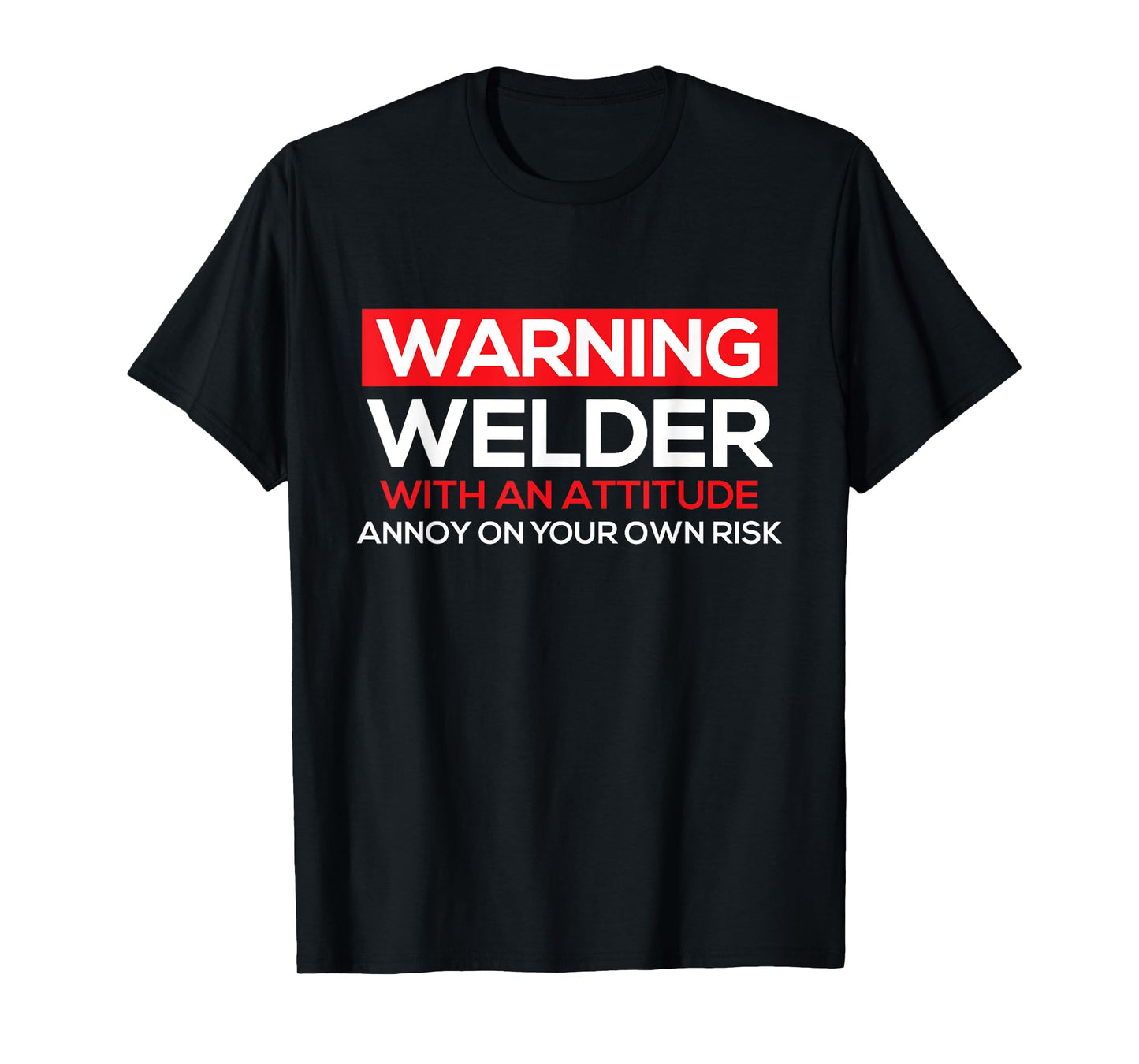 Warning Welder With An Attitude - Welding Weld Ironworker T-Shirt