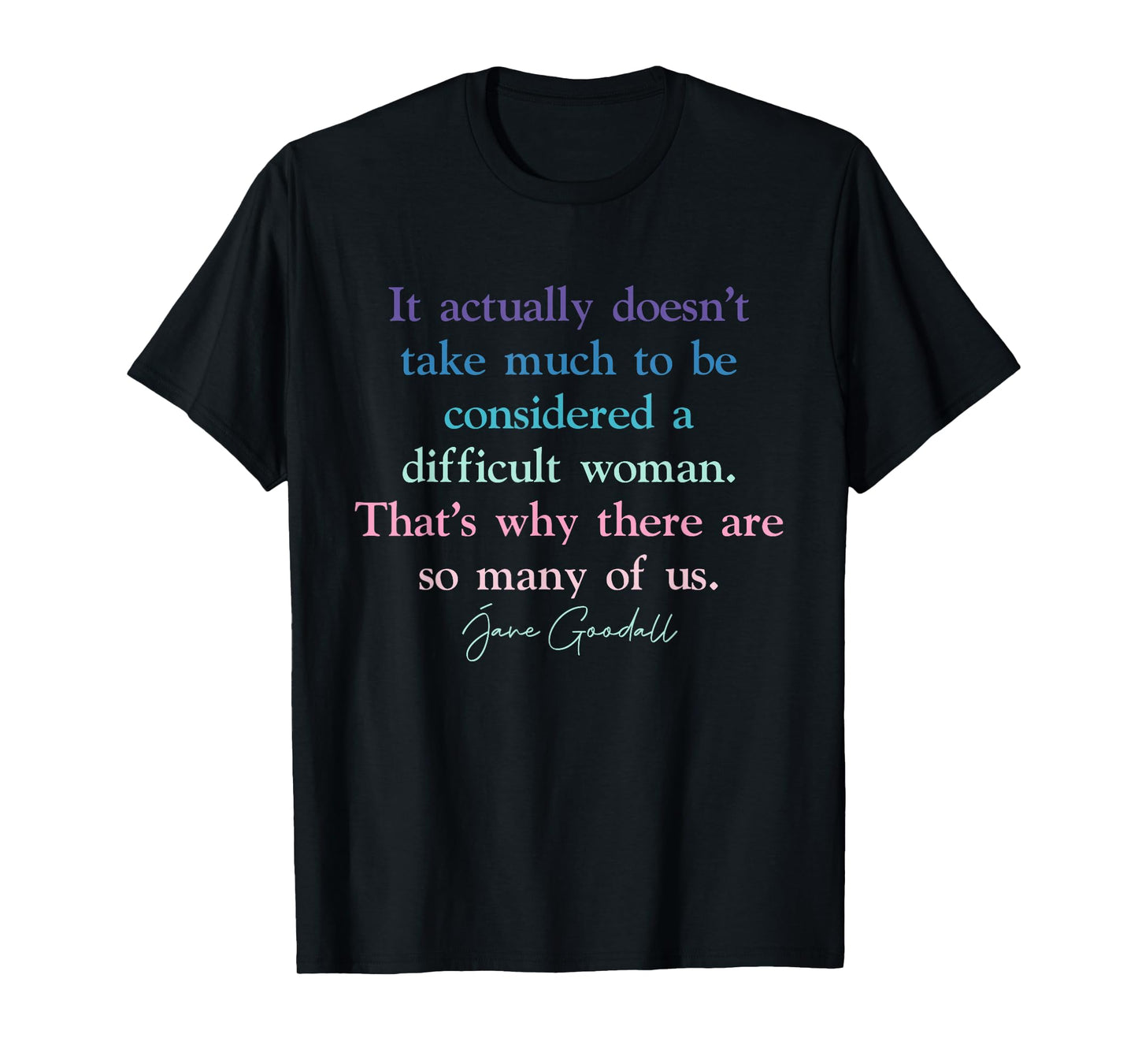 It Doesn't Take Much to Be Considered A Difficult Woman T-Shirt