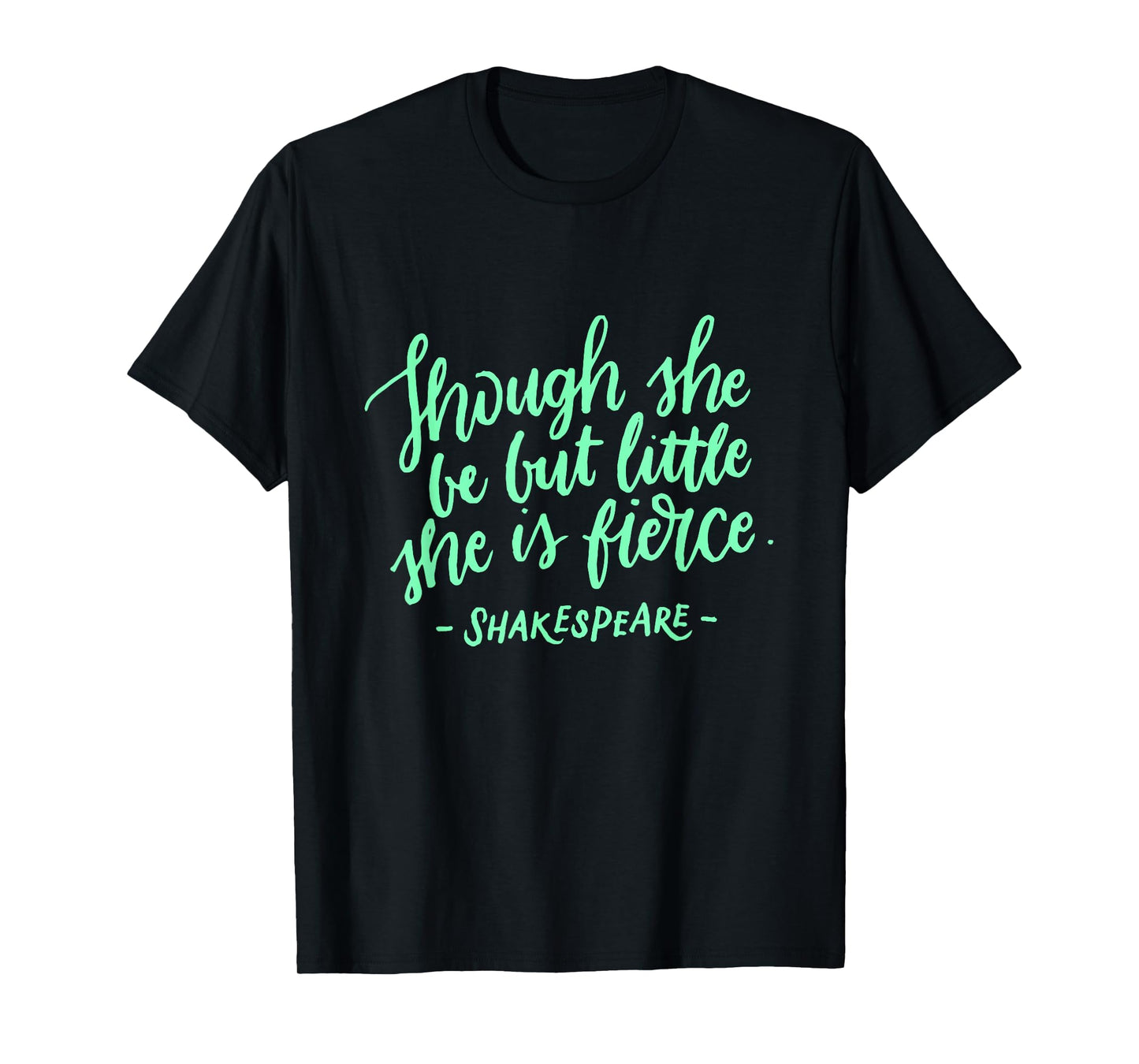 Though She Be But Little She is Fierce Women Girls T-Shirt